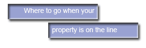 Where to go when your property is on the line